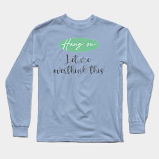 Hang On. Let Me Overthink This. | Christmas gift Long Sleeve T-Shirt